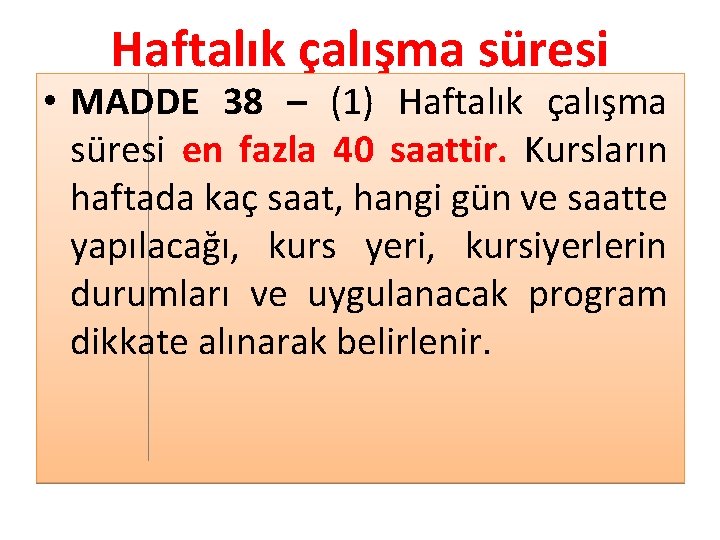 Haftalık çalışma süresi • MADDE 38 – (1) Haftalık çalışma süresi en fazla 40