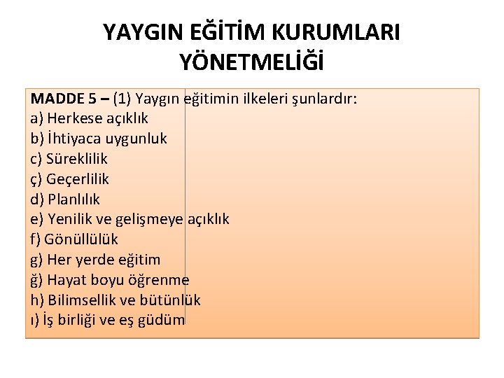 YAYGIN EĞİTİM KURUMLARI YÖNETMELİĞİ MADDE 5 – (1) Yaygın eğitimin ilkeleri şunlardır: a) Herkese