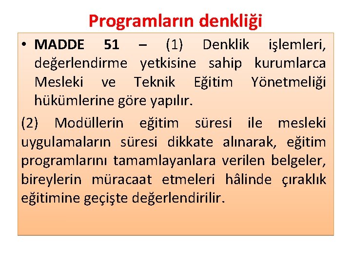 Programların denkliği • MADDE 51 – (1) Denklik işlemleri, değerlendirme yetkisine sahip kurumlarca Mesleki