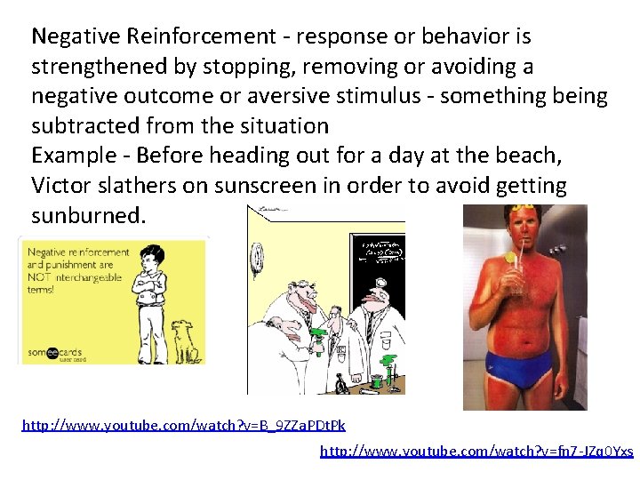 Negative Reinforcement - response or behavior is strengthened by stopping, removing or avoiding a