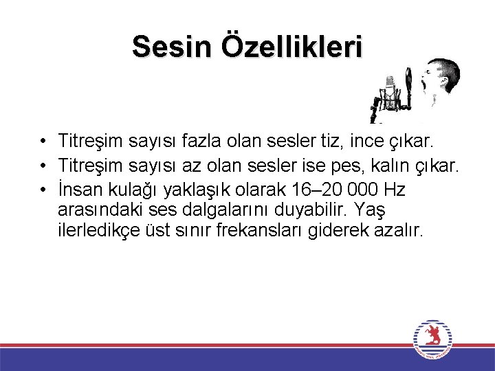 Sesin Özellikleri • Titreşim sayısı fazla olan sesler tiz, ince çıkar. • Titreşim sayısı