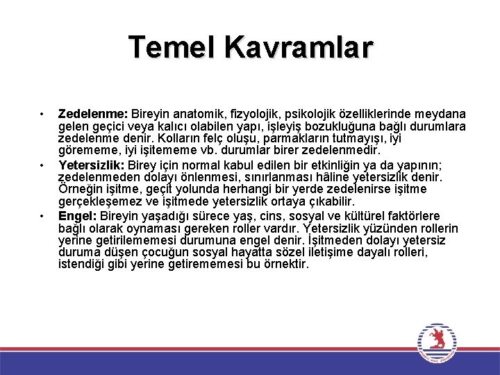 Temel Kavramlar • • • Zedelenme: Bireyin anatomik, fizyolojik, psikolojik özelliklerinde meydana gelen geçici