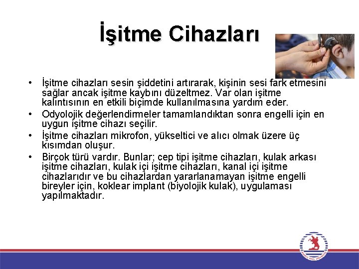 İşitme Cihazları • İşitme cihazları sesin şiddetini artırarak, kişinin sesi fark etmesini sağlar ancak