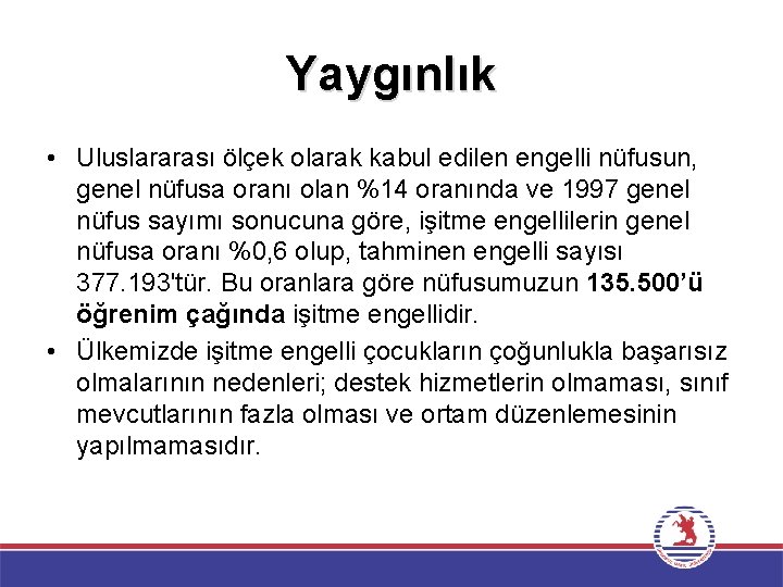 Yaygınlık • Uluslararası ölçek olarak kabul edilen engelli nüfusun, genel nüfusa oranı olan %14