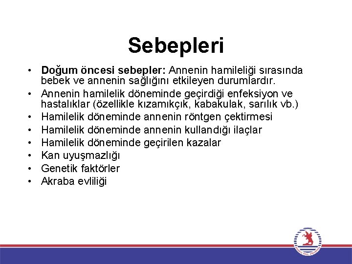 Sebepleri • Doğum öncesi sebepler: Annenin hamileliği sırasında bebek ve annenin sağlığını etkileyen durumlardır.