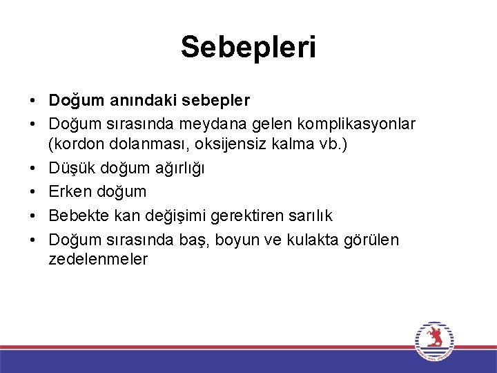 Sebepleri • Doğum anındaki sebepler • Doğum sırasında meydana gelen komplikasyonlar (kordon dolanması, oksijensiz