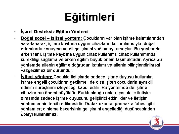 Eğitimleri • • • İşaret Desteksiz Eğitim Yöntemi Doğal sözel – işitsel yöntem: Çocukların