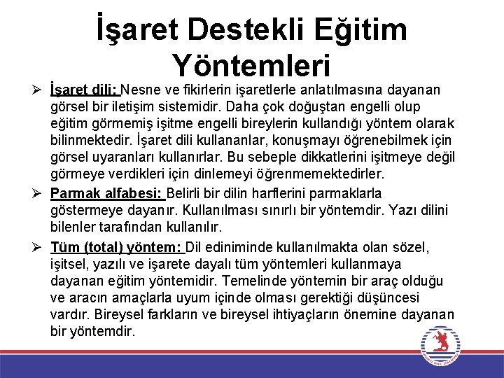 İşaret Destekli Eğitim Yöntemleri İşaret dili: Nesne ve fikirlerin işaretlerle anlatılmasına dayanan görsel bir