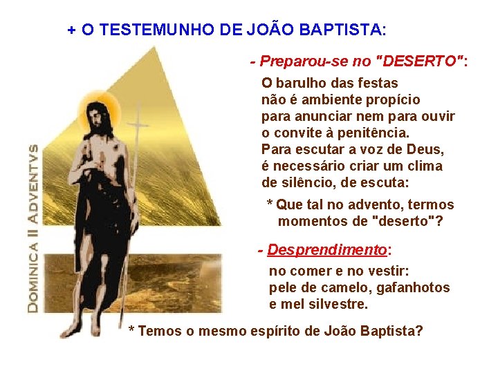 + O TESTEMUNHO DE JOÃO BAPTISTA: - Preparou-se no "DESERTO": O barulho das festas