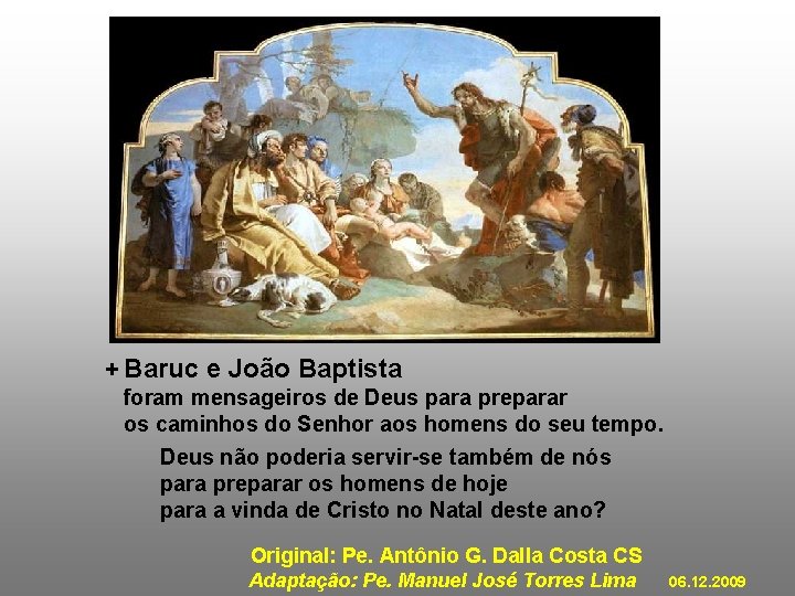 + Baruc e João Baptista foram mensageiros de Deus para preparar os caminhos do