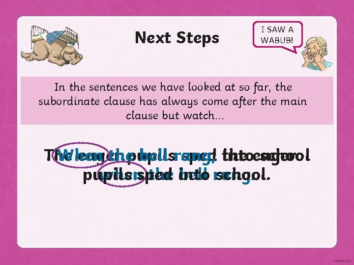 Next Steps I SAW A WABUB! In the sentences we have looked at so