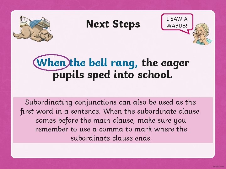 Next Steps I SAW A WABUB! When the bell rang, the eager pupils sped