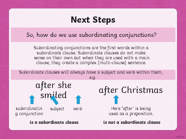 Next Steps So, how do we use subordinating conjunctions? Subordinating conjunctions are the first