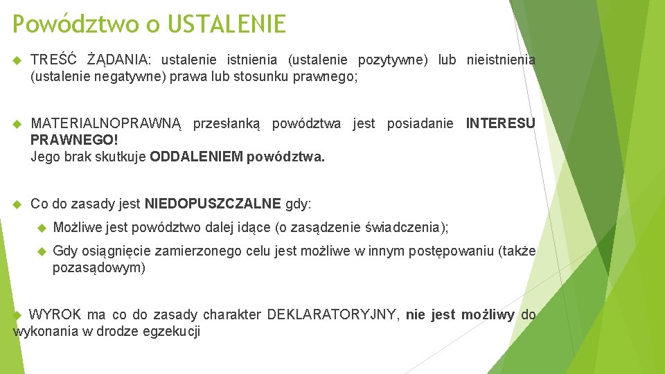 Powództwo o USTALENIE TREŚĆ ŻĄDANIA: ustalenie istnienia (ustalenie pozytywne) lub nieistnienia (ustalenie negatywne) prawa