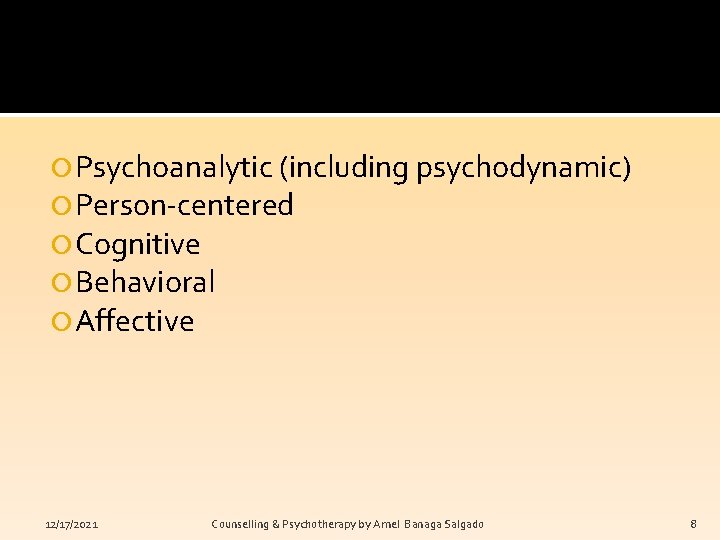  Psychoanalytic (including psychodynamic) Person-centered Cognitive Behavioral Affective 12/17/2021 Counselling & Psychotherapy by Arnel