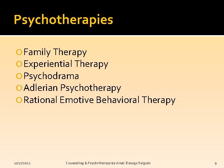 Psychotherapies Family Therapy Experiential Therapy Psychodrama Adlerian Psychotherapy Rational Emotive Behavioral Therapy 12/17/2021 Counselling