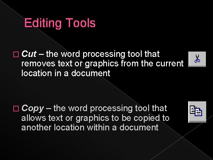 Editing Tools � Cut – the word processing tool that removes text or graphics