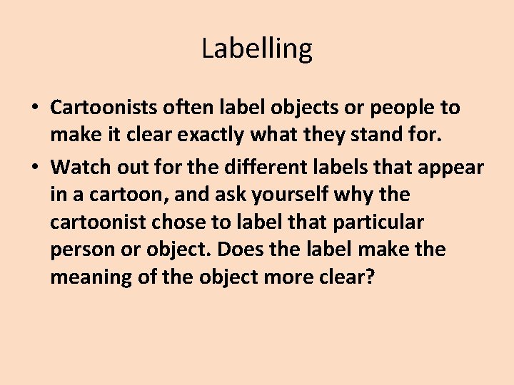 Labelling • Cartoonists often label objects or people to make it clear exactly what