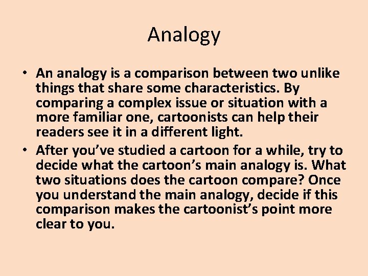 Analogy • An analogy is a comparison between two unlike things that share some