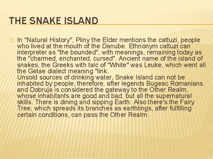 THE SNAKE ISLAND � In "Natural History", Pliny the Elder mentions the cattuzi, people