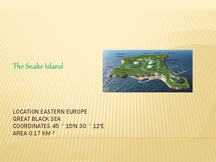 The Snake Island LOCATION EASTERN EUROPE GREAT BLACK SEA COORDINATES 45 ° 15'N 30