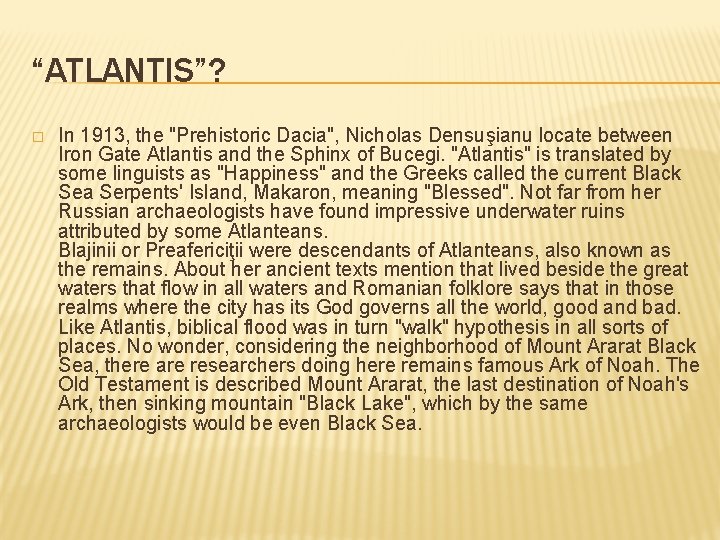 “ATLANTIS”? � In 1913, the "Prehistoric Dacia", Nicholas Densuşianu locate between Iron Gate Atlantis