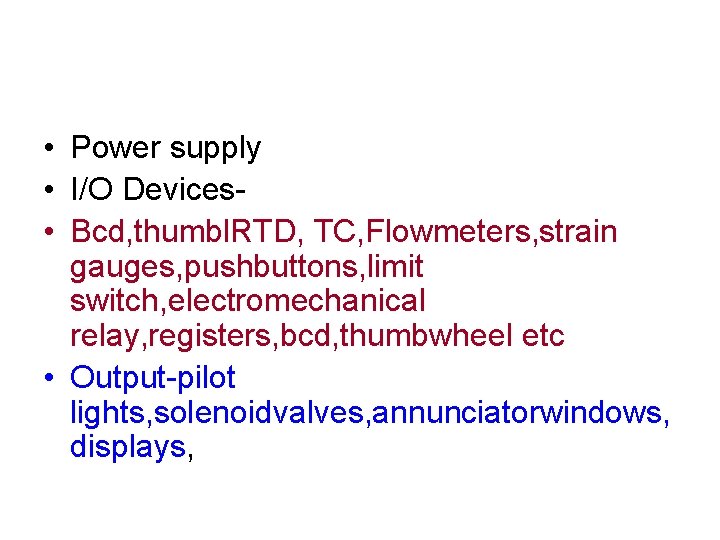  • Power supply • I/O Devices • Bcd, thumbl. RTD, TC, Flowmeters, strain