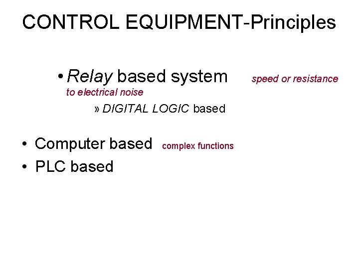 CONTROL EQUIPMENT-Principles • Relay based system to electrical noise » DIGITAL LOGIC based •