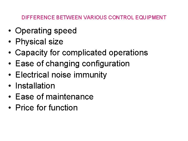 DIFFERENCE BETWEEN VARIOUS CONTROL EQUIPMENT • • Operating speed Physical size Capacity for complicated