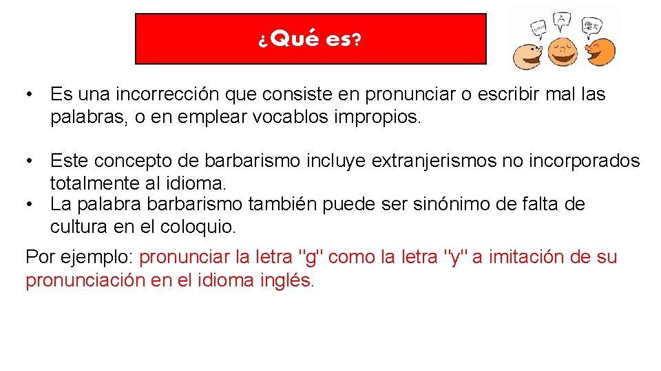 ¿Qué es? • Es una incorrección que consiste en pronunciar o escribir mal las