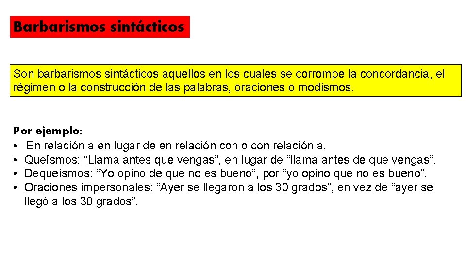 Barbarismos sintácticos Son barbarismos sintácticos aquellos en los cuales se corrompe la concordancia, el