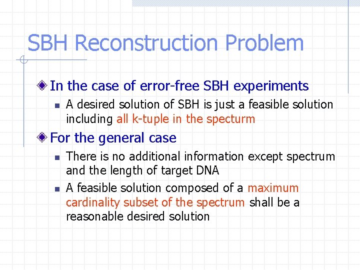 SBH Reconstruction Problem In the case of error-free SBH experiments n A desired solution