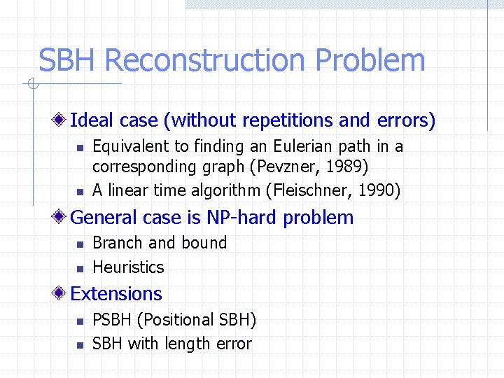 SBH Reconstruction Problem Ideal case (without repetitions and errors) n n Equivalent to finding
