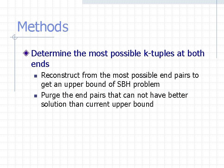 Methods Determine the most possible k-tuples at both ends n n Reconstruct from the