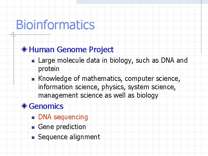 Bioinformatics Human Genome Project n n Large molecule data in biology, such as DNA