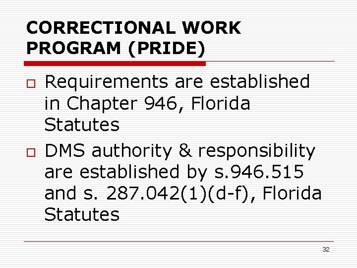 CORRECTIONAL WORK PROGRAM (PRIDE) o o Requirements are established in Chapter 946, Florida Statutes