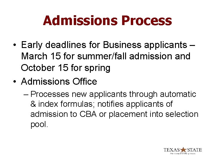 Admissions Process • Early deadlines for Business applicants – March 15 for summer/fall admission