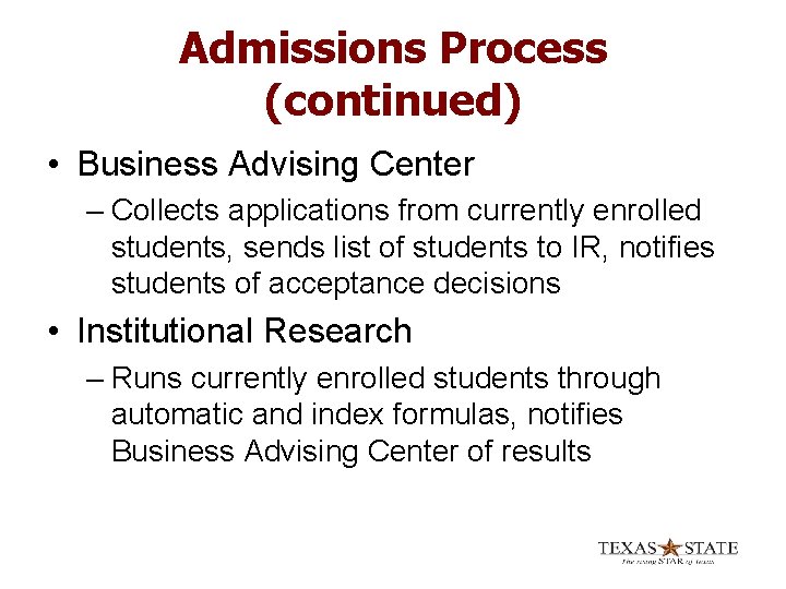 Admissions Process (continued) • Business Advising Center – Collects applications from currently enrolled students,