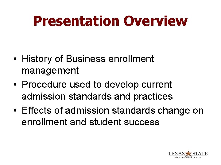 Presentation Overview • History of Business enrollment management • Procedure used to develop current