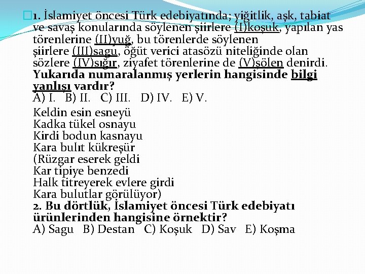� 1. İslamiyet öncesi Türk edebiyatında; yiğitlik, aşk, tabiat ve savaş konularında söylenen şiirlere