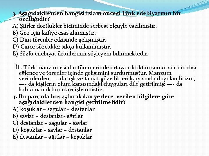 3. Aşağıdakilerden hangisi İslam öncesi Türk edebiyatının bir özelliğidir? A) Şiirler dörtlükler biçiminde serbest