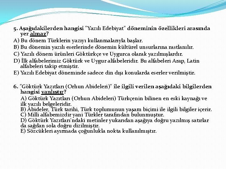 5. Aşağıdakilerden hangisi "Yazılı Edebiyat" döneminin özellikleri arasında yer almaz? A) Bu dönem Türklerin