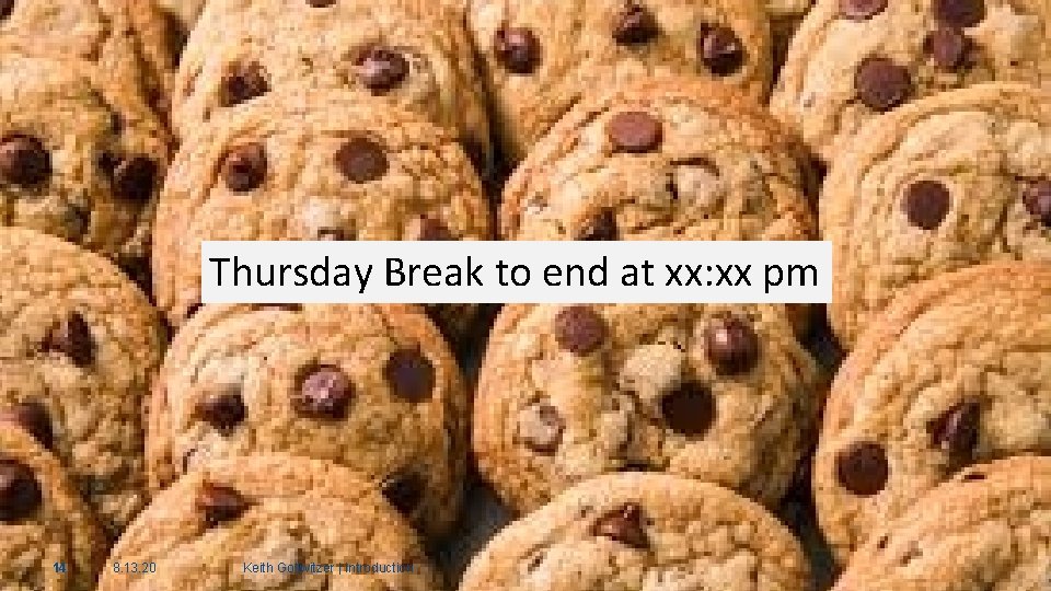 Thursday Break to end at xx: xx pm 14 8. 13. 20 Keith Gollwitzer