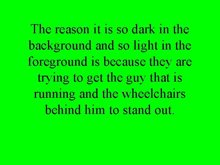 The reason it is so dark in the background and so light in the