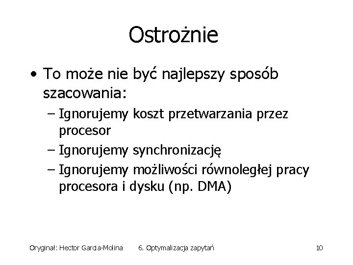 Ostrożnie • To może nie być najlepszy sposób szacowania: – Ignorujemy koszt przetwarzania przez