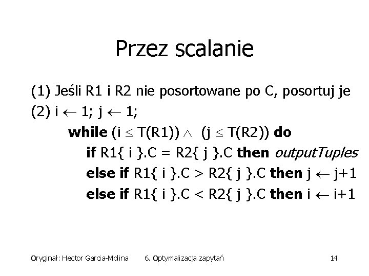 Przez scalanie (1) Jeśli R 1 i R 2 nie posortowane po C, posortuj