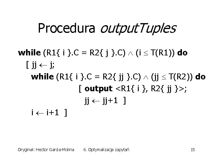 Procedura output. Tuples while (R 1{ i }. C = R 2{ j }.