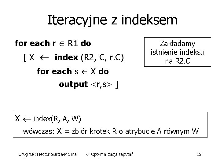Iteracyjne z indeksem for each r R 1 do [ X index (R 2,