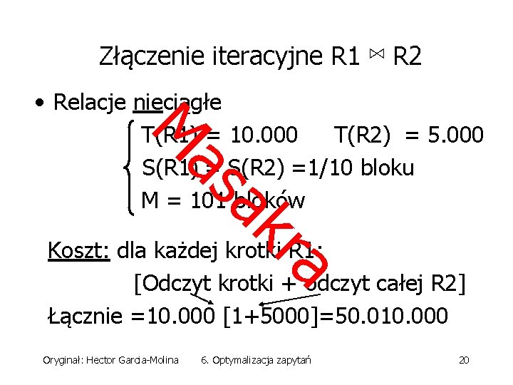 Złączenie iteracyjne R 1 ⋈ R 2 ak as M • Relacje nieciągłe T(R