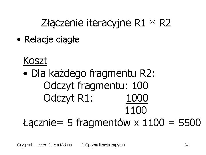 Złączenie iteracyjne R 1 ⋈ R 2 • Relacje ciągłe Koszt • Dla każdego